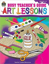 Busy Teacher's Guide:  Art Lessons
