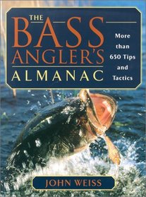 The Bass Angler's Almanac: More Than 650 Tips and Tactics