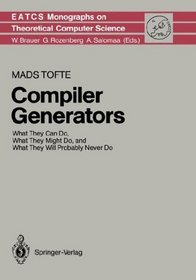 Compiler Generators: What They Can Do, What They Might Do, and What They Will Probably Never Do (Monographs in Theoretical Computer Science. An EATCS Series)