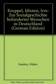 Kruppel, Idioten, Irre: Zur Sozialgeschichte behinderter Menschen in Deutschland (German Edition)