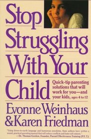Stop Struggling With Your Child: Quick-Tip Parenting Solutions That Will Work for You-And Your Kids Ages 4 to 12
