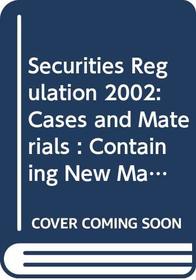 Securities Regulation 2002: Cases and Materials : Containing New Material, Problems and Sample Documents : Supplement (American Casebook Series)