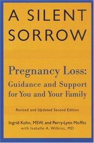 A Silent Sorrow: Pregnancy Loss - Guidance and Support for You and Your Family