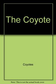 The Coyote (Wildlife of North America)