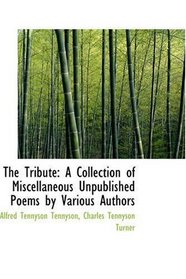 The Tribute: A Collection of Miscellaneous Unpublished Poems by Various Authors