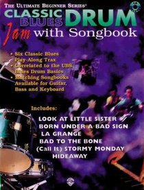 Ultimate Beginner Drum Jam With Songbook: Classic Blues (Book & CD) (The Ultimate Beginner Series)