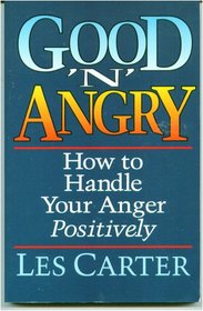 Good 'N' Angry: How to Handle Your Anger Positively