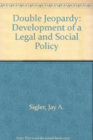 Double Jeopardy: The Development of a Legal and Social Policy