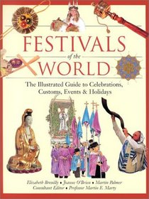 Festivals of the World: The Illustrated Guide to Celebrations, Customs, Events and Holidays