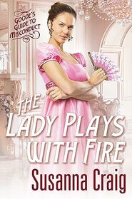 The Lady Plays with Fire (Goode's Guide to Misconduct)
