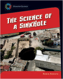 The Science of a Sink Hole (21st Century Skills Library: Disaster Science)