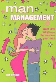 Man Management: Over 350 Ways to Get the Most from Your Man