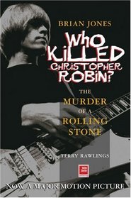 Brian Jones - Who Killed Christopher Robin? : The Truth Behind The Murder of a Rolling Stone