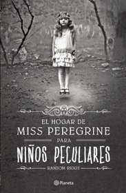 El hogar de Miss Peregrine para ninos peculiares (Spanish Edition)