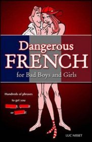 Dangerous French for Bad Boys and Girls