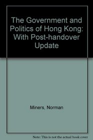 The Government and Politics of Hong Kong: With Post-Handover Update