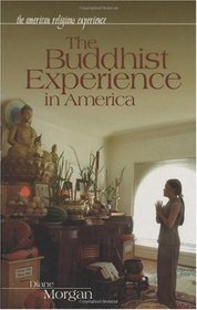 The Buddhist Experience in America (The American Religious Experience)
