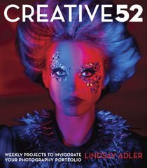 Creative 52: Weekly Projects to Invigorate Your Photography Portfolio