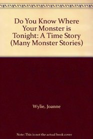 Do You Know Where Your Monster is Tonight: A Time Story (Many Monster Stories)