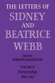 The Letters of Sidney and Beatrice Webb: Volume 2, Partnership 1892-1912 (v. 2)