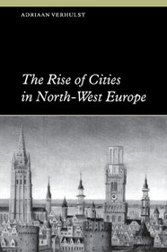 The Rise of Cities in North-West Europe (Themes in International Urban History)