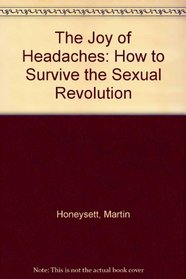 The Joy of Headaches: How to Survive the Sexual Revolution