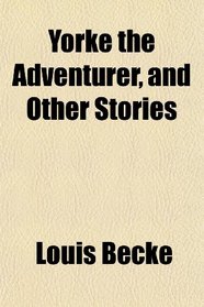 Yorke the Adventurer, and Other Stories