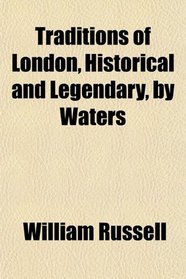 Traditions of London, Historical and Legendary, by Waters