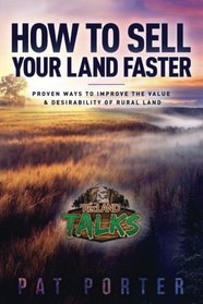 How to Sell Your Land Faster: Proven Ways to Improve the Value & Desirability of Rural Land