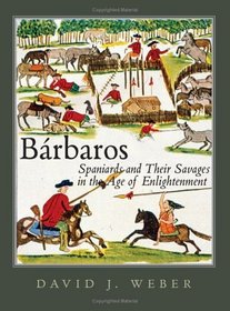 Barbaros : Spaniards and Their Savages in the Age of Enlightenment