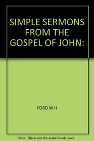 Simple Sermons From the Gospel of John (Volume 1: John 1-9)