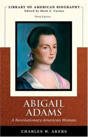 Abigail Adams: A Revolutionary American Woman (Library of American Biography Series) (3rd Edition) (Library of American Biography)