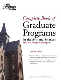 Complete Book of Graduate Programs in the Arts and Sciences 2006 (Graduate School Admissions Gui)