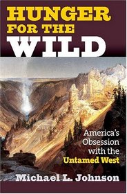 Hunger for the Wild: America's Obsession With the Untamed West