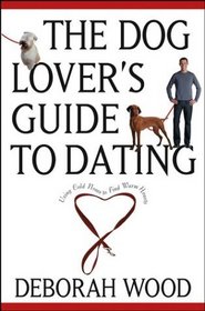 The Dog Lover's Guide to Dating : Using Cold Noses to Find Warm Hearts
