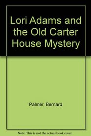 Lori Adams and the Old Carter House Mystery