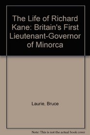 The Life of Richard Kane: Britain's First Lieutenant-Governor of Minorca