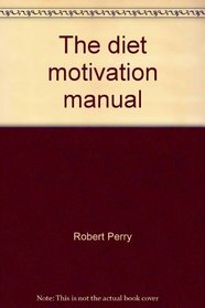 The diet motivation manual: A new graphic approach to diet self-motivation wins enduring weight-loss victories