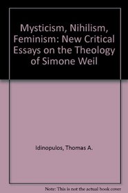 Mysticism, Nihilism, Feminism: New Critical Essays on the Theology of Simone Weil
