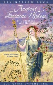 Ancient Feminine Wisdom: Of Goddesses and Heroines (Divination Deck)