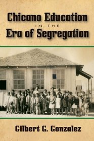 Chicano Education in the Era of Segregation (Al Filo: Mexican American Studies Series)