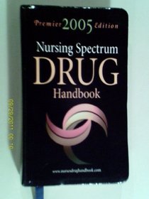 Nursing Spectrum Drug Handbook 2005: Premier Edition (Nursing Spectrum Drug Handbook)
