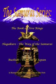 The Samurai Series: The Book of Five Rings, Hagakure -The Way of the Samurai & Bushido - The Soul of Japan