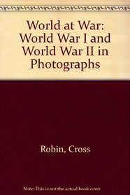 World at War: World War I and World War II in Photographs