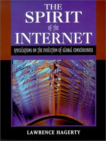 The Spirit of the Internet: Speculations on the Evolution of Global Consciousness