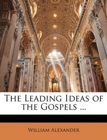 The Leading Ideas of the Gospels ...