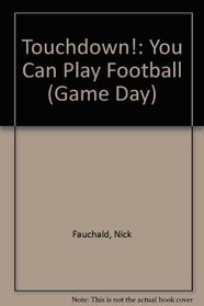 Touchdown!: You Can Play Football (Game Day)