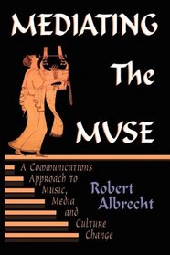 Mediating the Muse: A Communications Approach to Music, Media and Cultural Change (Hampton Press Communication Series. Media Ecology)
