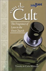 eau de Cult: The Fragrance of Love in the First Church (To the Point, 2)