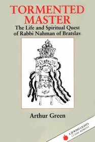 Tormented Master: The Life and Spiritual Quest of Rabbi Nahman of Bratslav (Jewish Lights Classic Reprint)